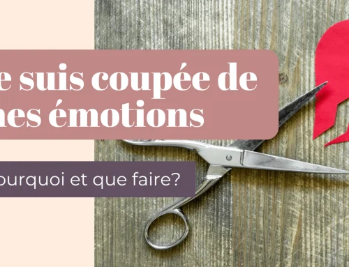 Je suis coupée de mes émotions : Pourquoi est-ce que je ressens ça?
