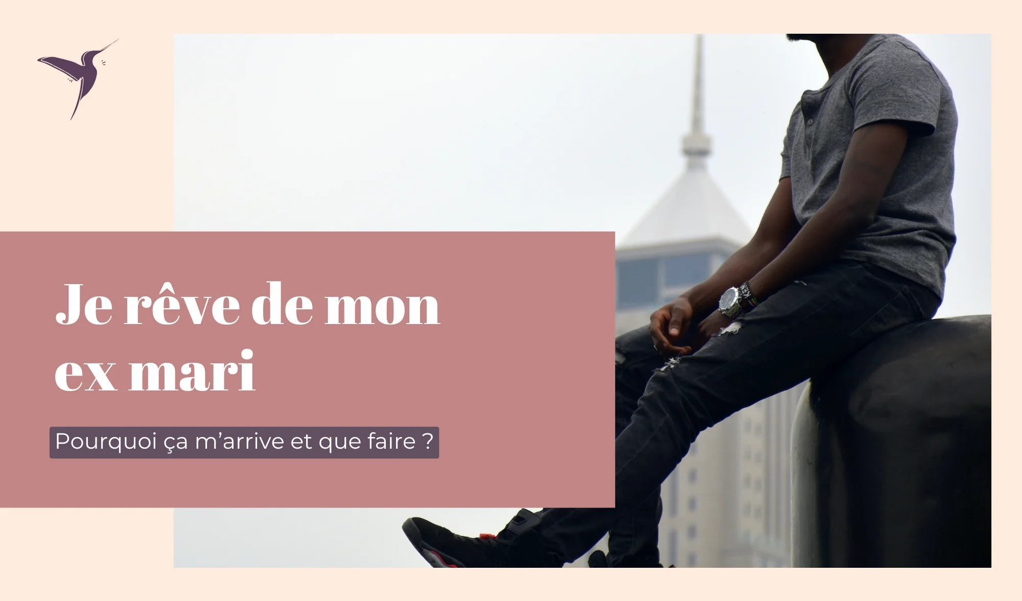 Je rêve de mon ex mari : pourquoi ça m’arrive et que faire ?