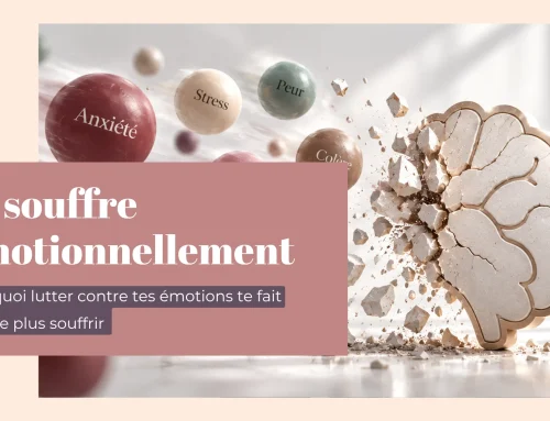 Je souffre émotionnellement : pourquoi lutter contre tes émotions te fait encore plus souffrir